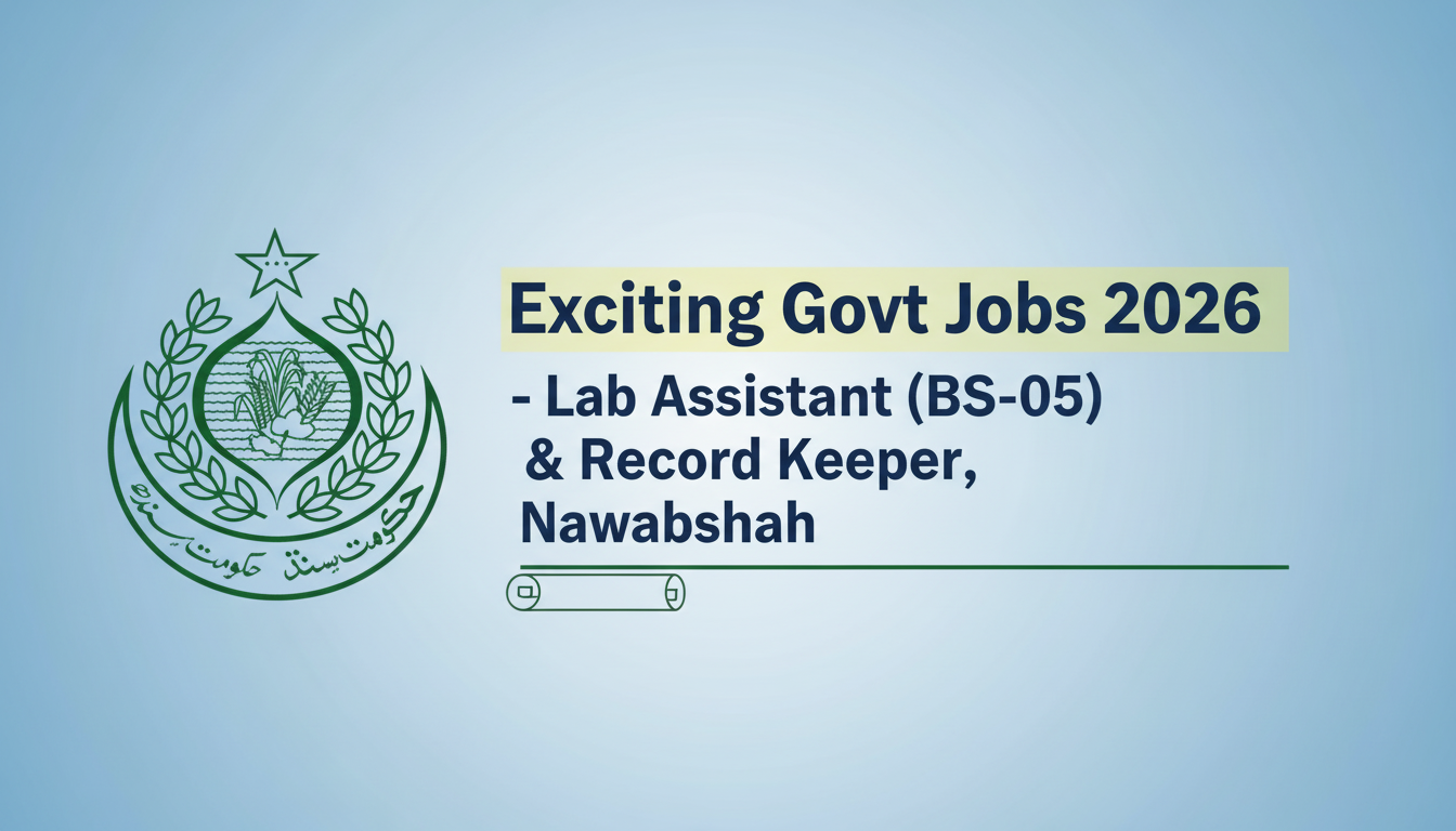 Exciting Govt Jobs 2026 – Lab Assistant (BS-05) & Record Keeper, Nawabshah